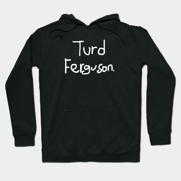 Turd-Ferguson Hoodie by DewaJassin